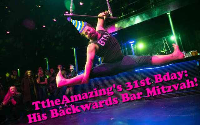 TtheAmazing's 31st Birthday: His Backwards Bar Mitzvah TtheAmazing's 31st Birthday: His Backwards Bar Mitzvah